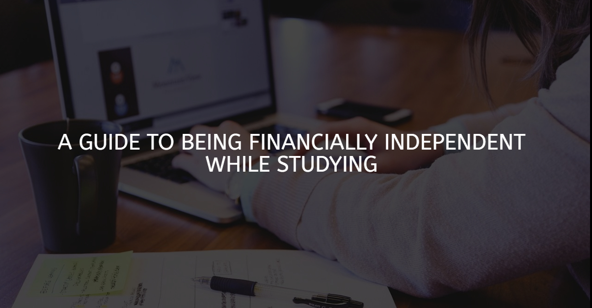 A Guide to Being Financially Independent While Studying